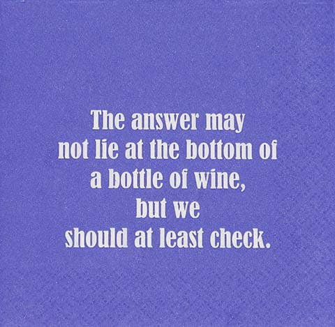 NAPKIN -The Answer May Not Lie At The Bottom Of A Bottle...