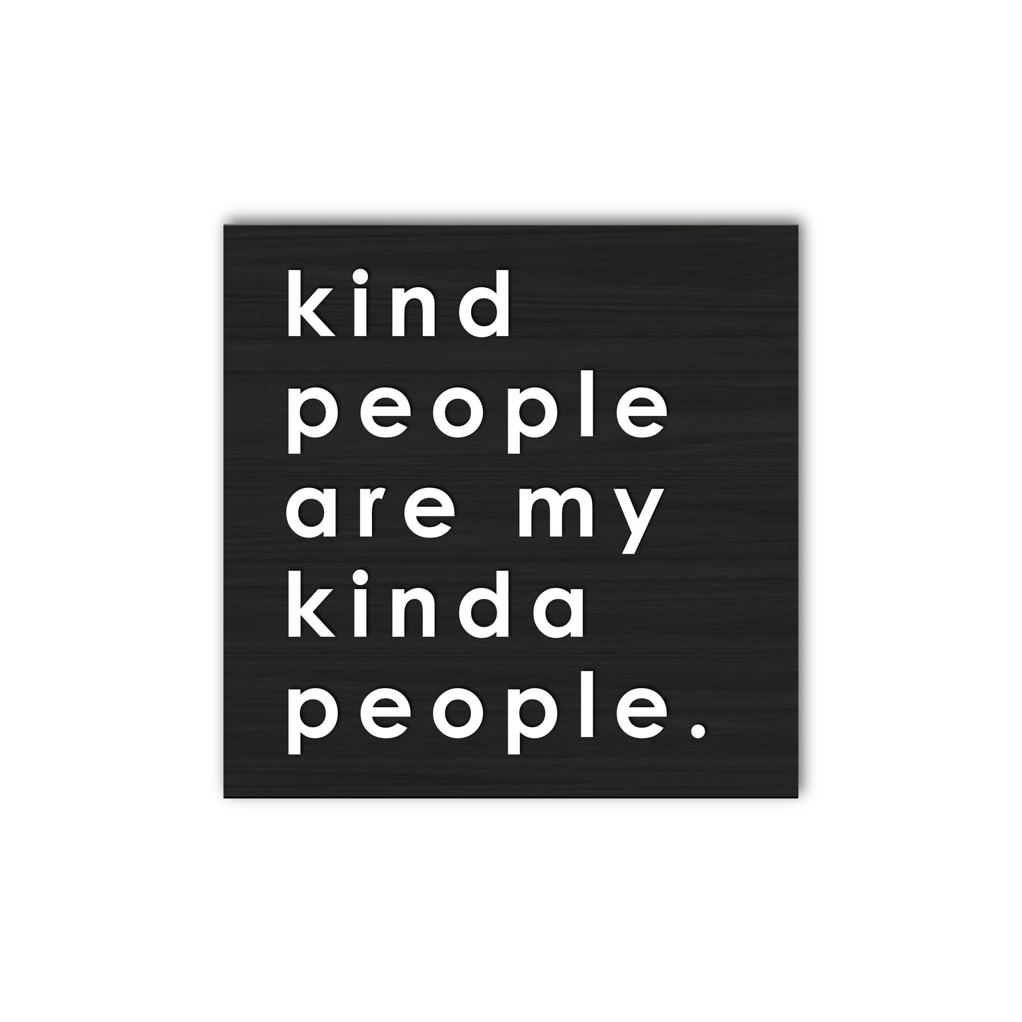 Kind People Are My Kinda People Sign